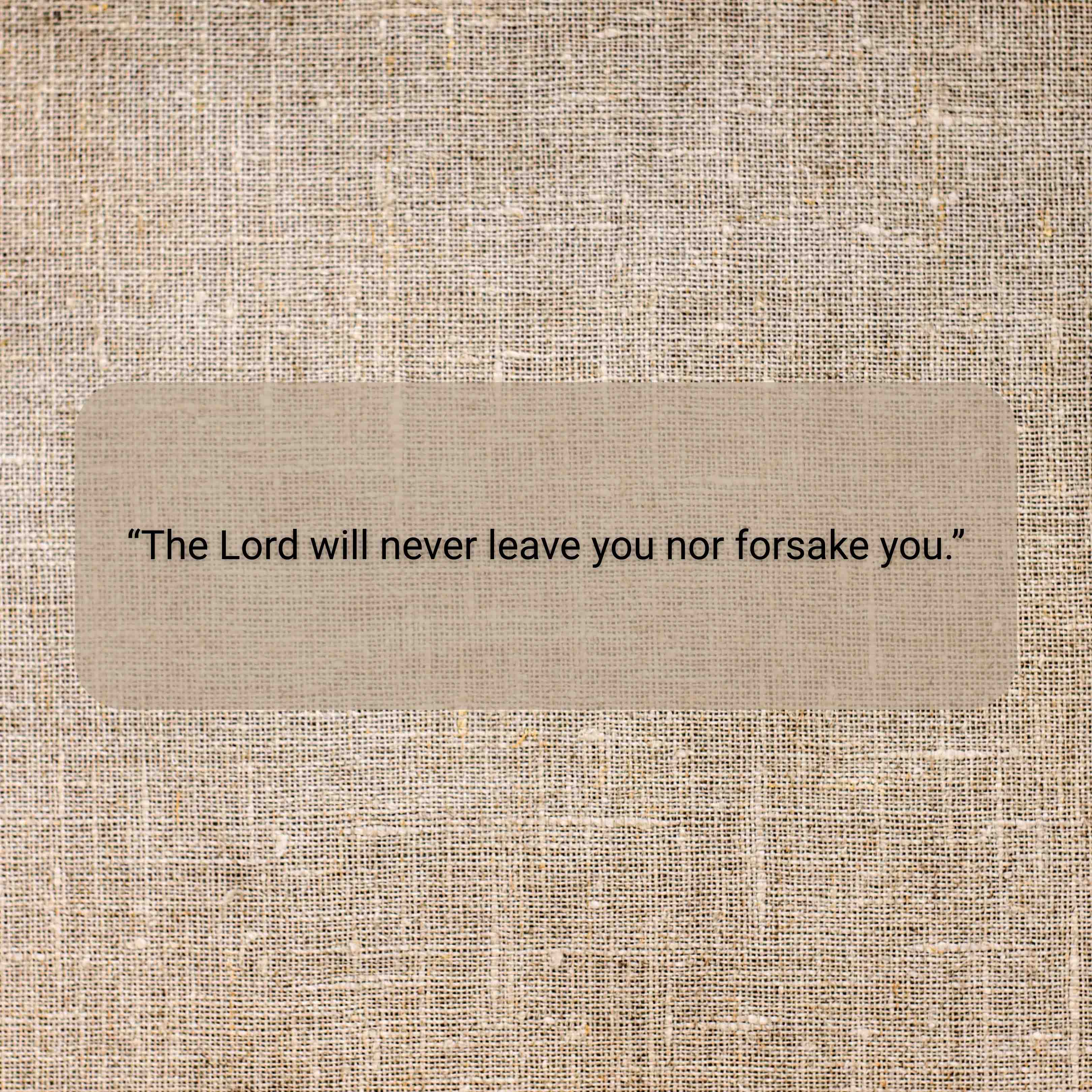 The Lord will never leave you nor forsake you
